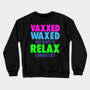 VAXXED WAXED, AND READY TO RELAX SUMMER 2021 Crewneck Sweatshirt